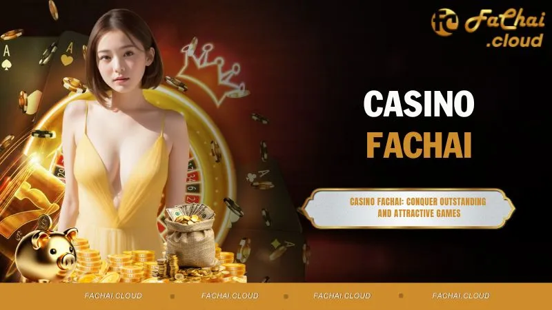 Casino FACHAI: Conquer Outstanding and Attractive Games