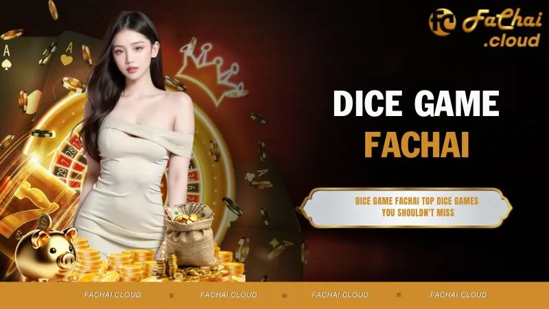 Dice Game FACHAI Top Dice Games You Shouldn't Miss